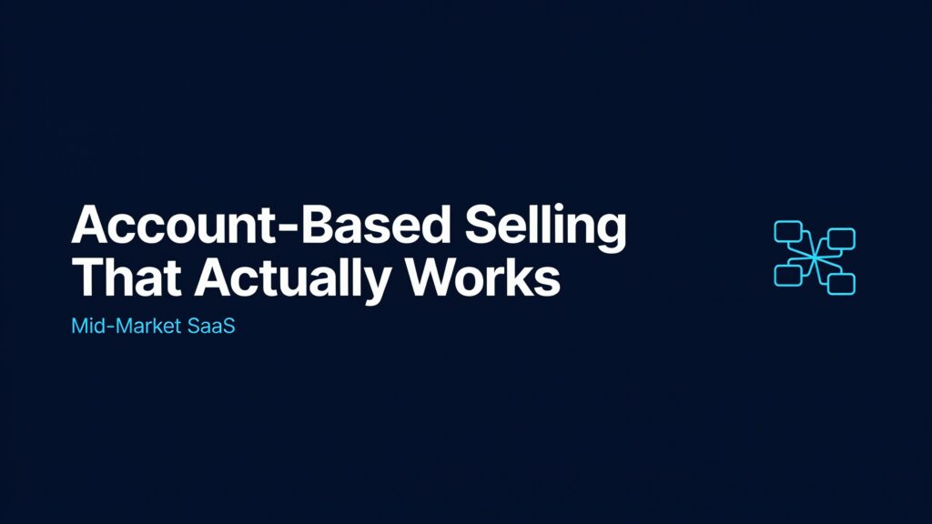 Account-Based Selling Strategies That Work for Mid-Market SaaS