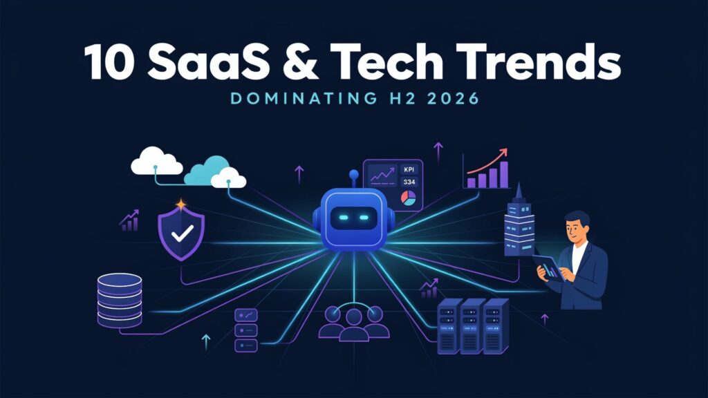 Top 10 SaaS & Tech Trends That Will Dominate H2 2026